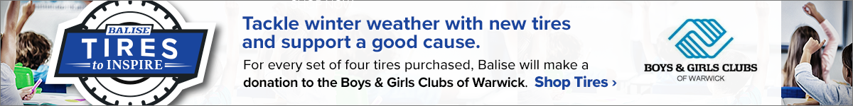 For every set of four tires purchased this month, Balise will make a donation to the Boys & Girls Clubs of Warwick