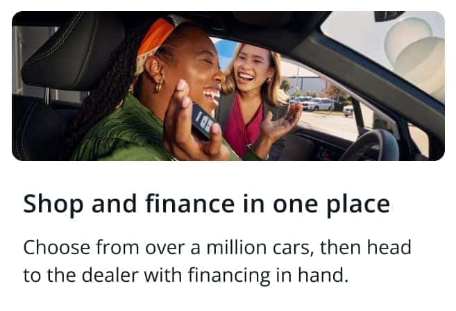 Shop and finance in one place - Choose from over a million cars, then head to the dealer with financing in hand.