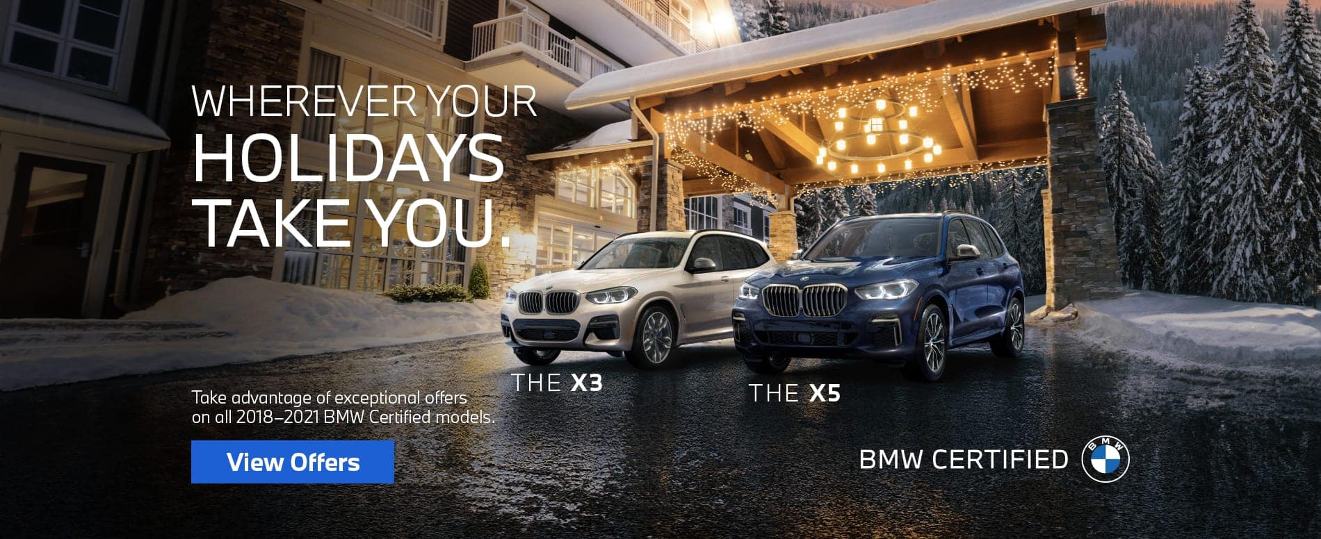 Wherever Your Holidays Take You. Take advantage of exceptional offers on all 2018-2021 BMW Certified models.