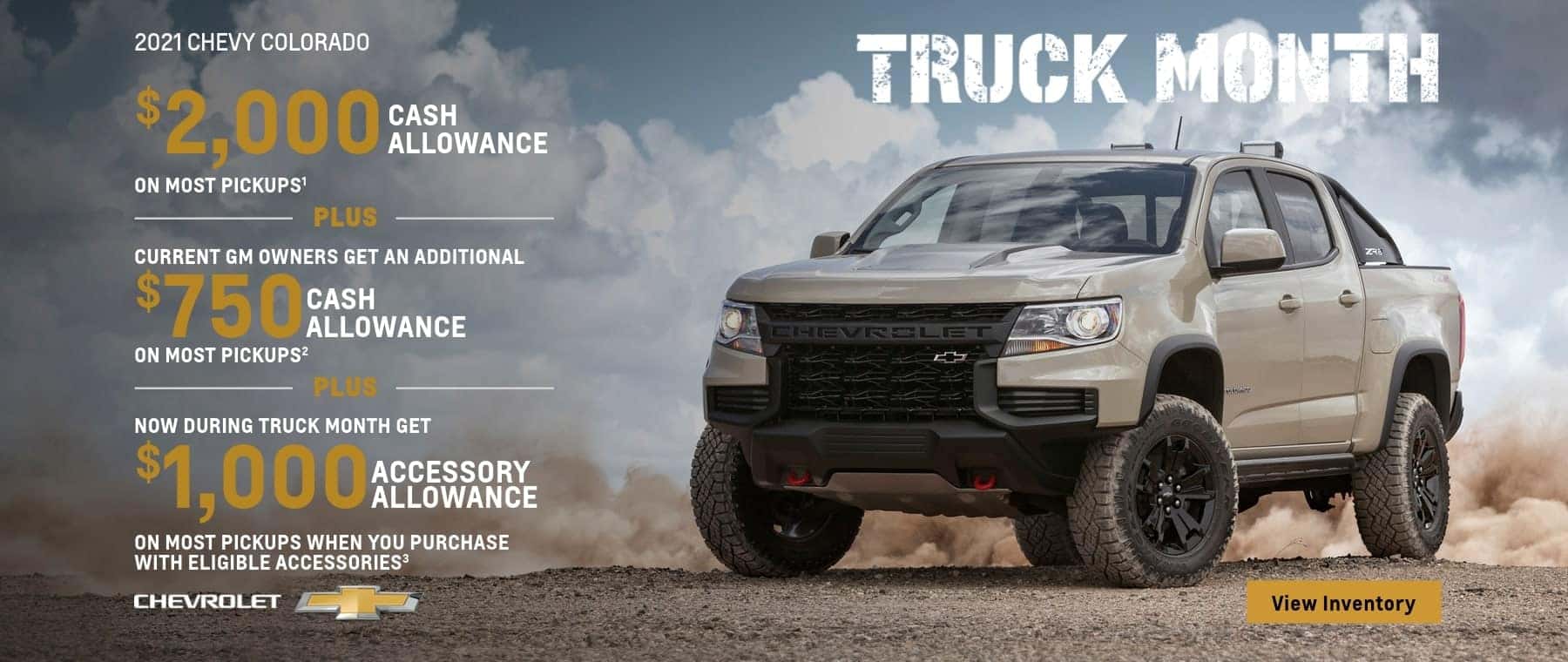$3,000 cash allowance on most pickups plus current GM owners get an additional $750 cash allowance on most pickups plus now during Truck Month get $1,000 accessory allowance on most pickups.