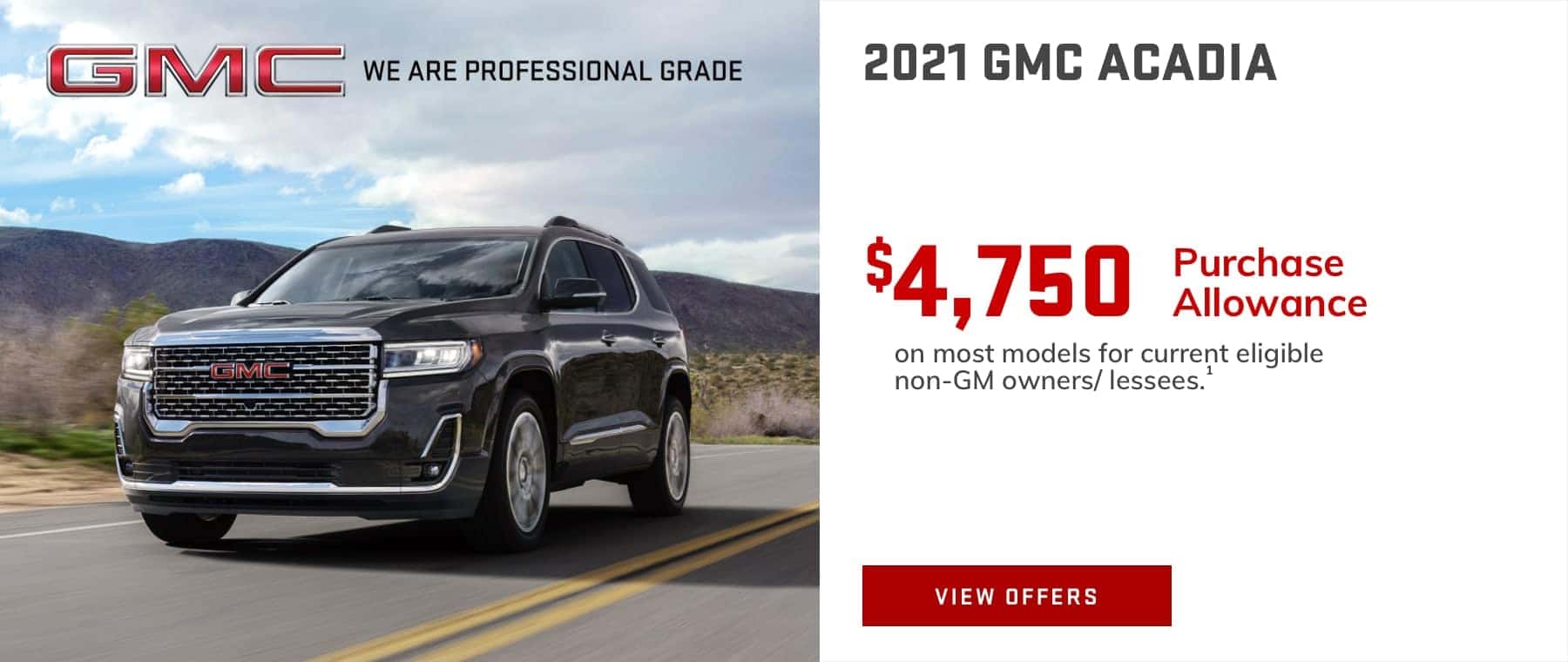 $4,750 Purchase Allowance on most models for current eligible non-GM owners/lessees.