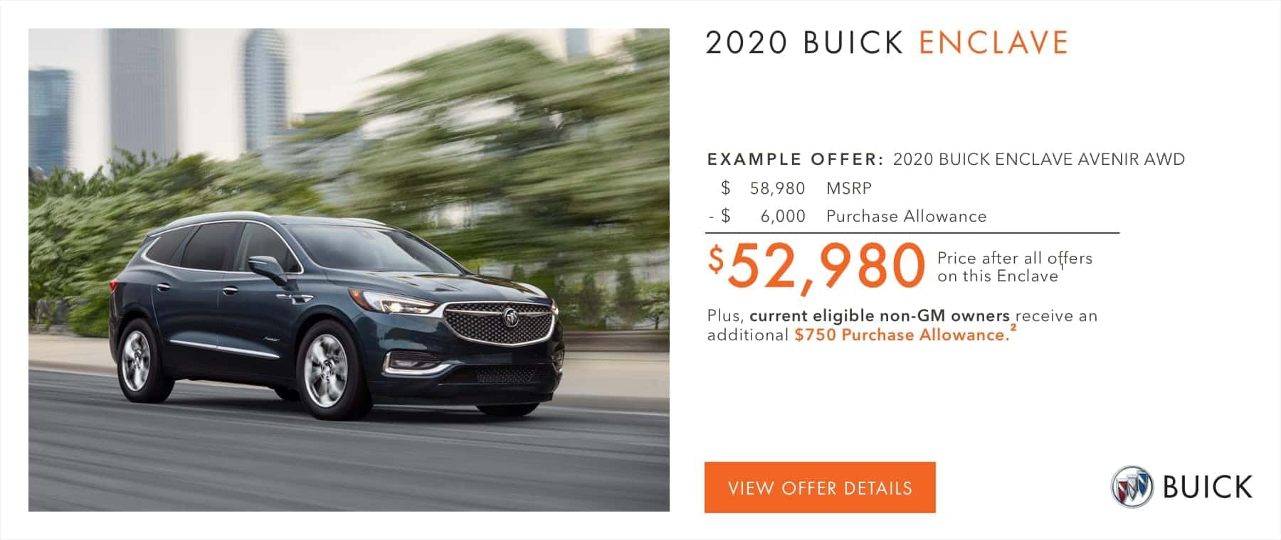 $52,980 Price after all offers on this Enclave.1 Plus, current eligible non-GM owners receive an additional $750 Purchase Allowance.