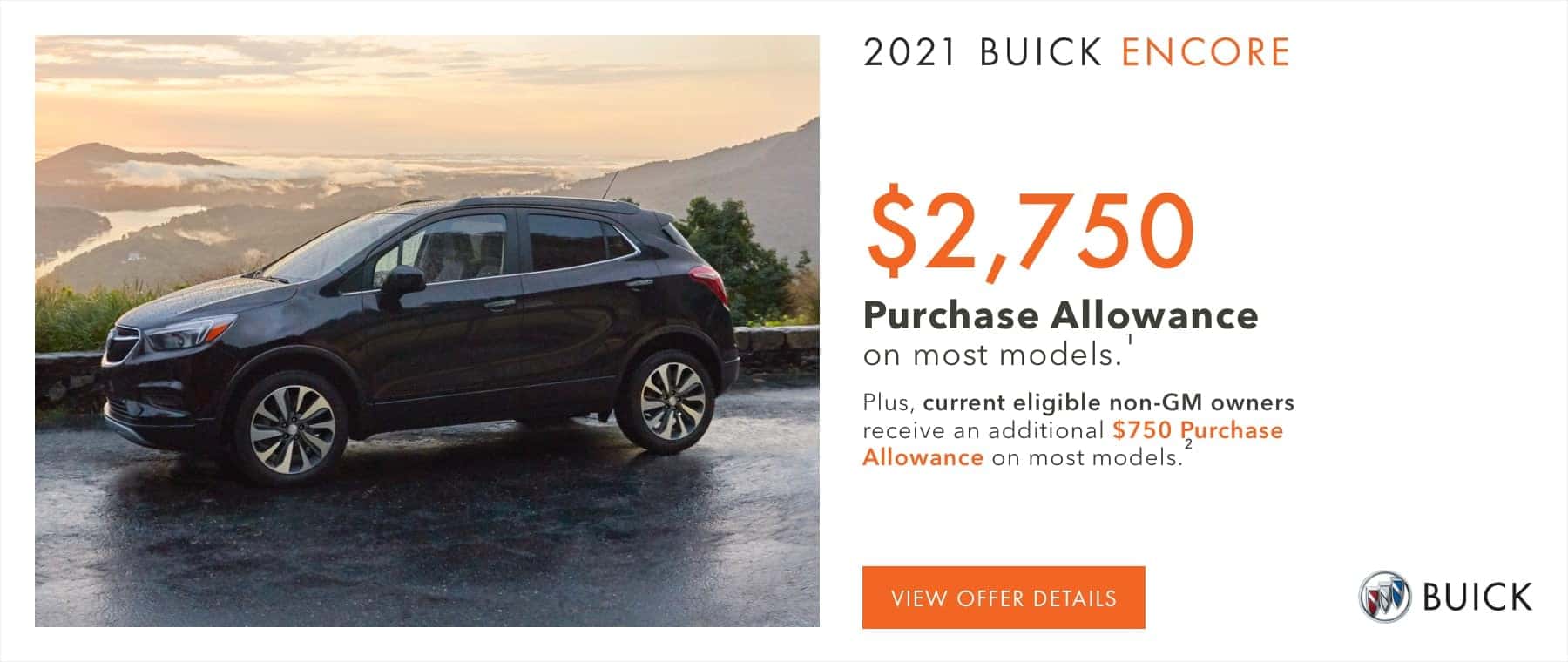 $24,010 Price after all offers on this Encore.1 Plus, current eligible non-GM owners receive an additional $750 Purchase Allowance on most models.