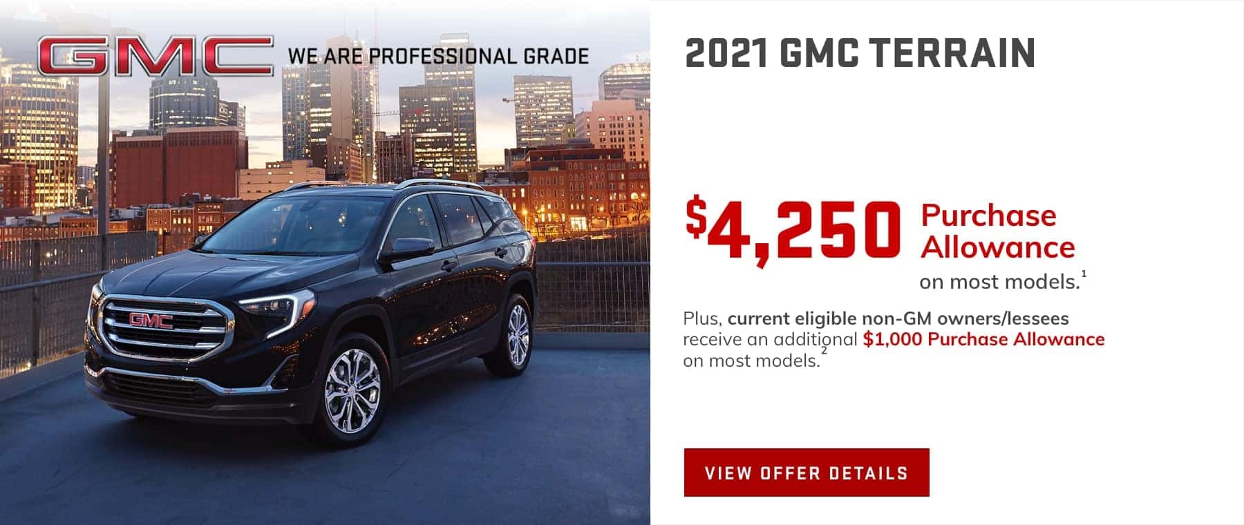 $4,250 Purchase Allowance on most models.1 Plus, current eligible non-GM owners/lessees receive an additional $1,000 Purchase Allowance on most models.