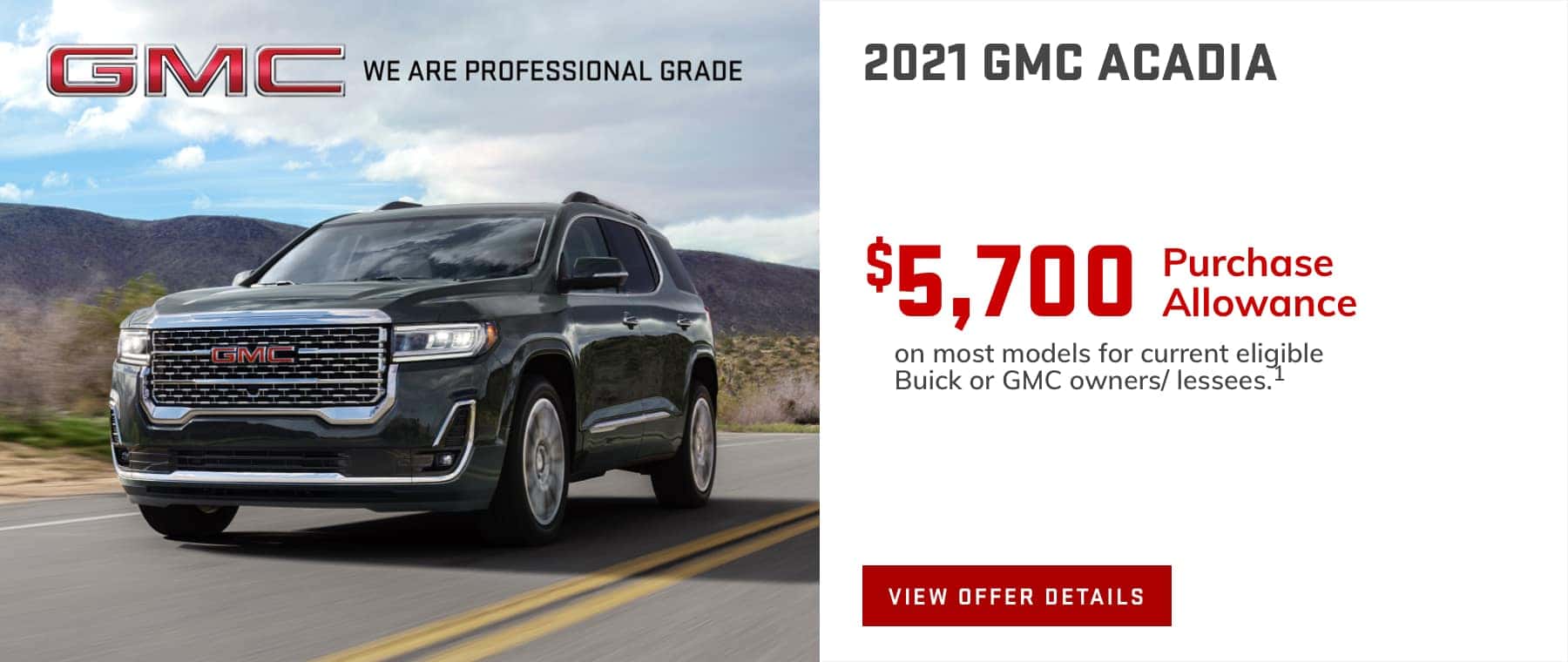 $5,700 Purchase Allowance on most models for current eligible Buick or GMC owners/lessees.1