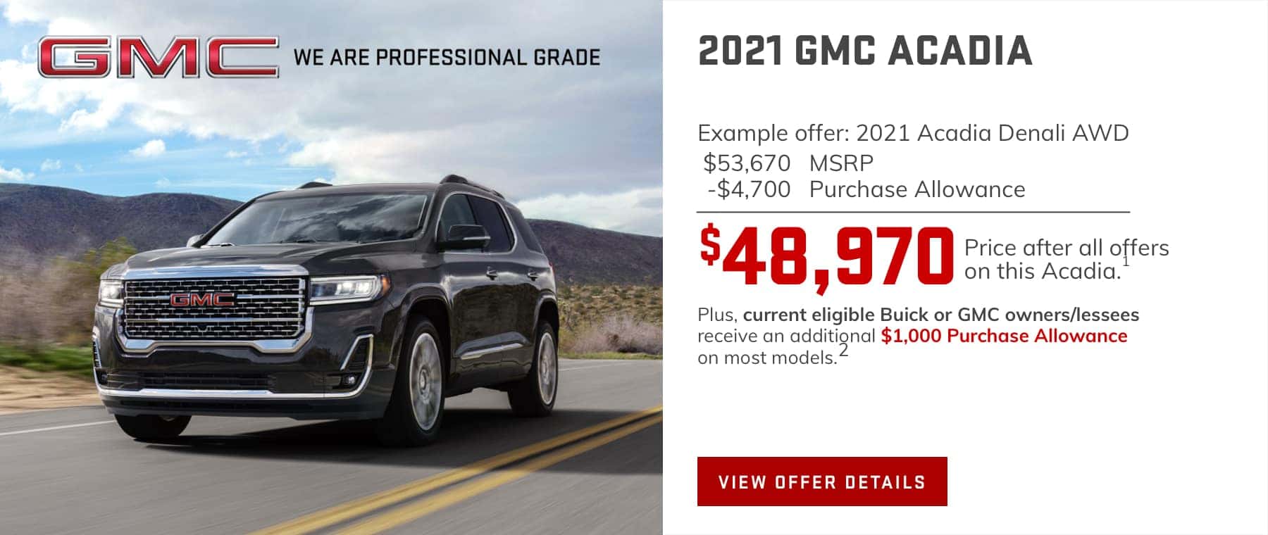 $4,700 Purchase Allowance on most models.1 Plus, current eligible Buick or GMC owners/lessees receive an additional $1,000 Purchase Allowance on most models.2