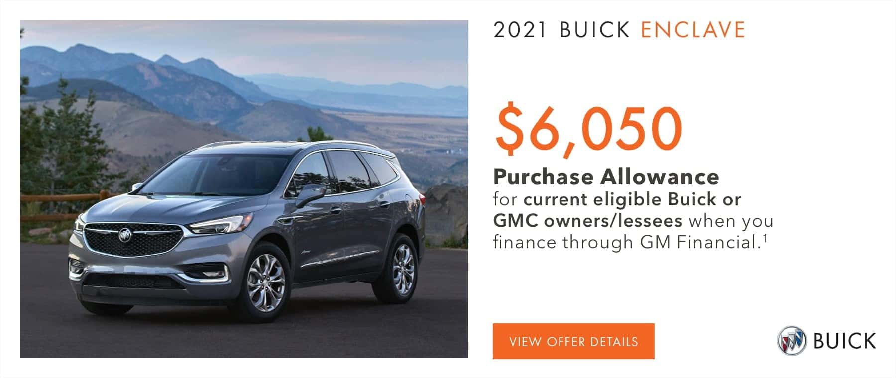 $6,050 Purchase Allowance for current eligible Buick or GMC owners/lessees when you finance through GM Financial.1