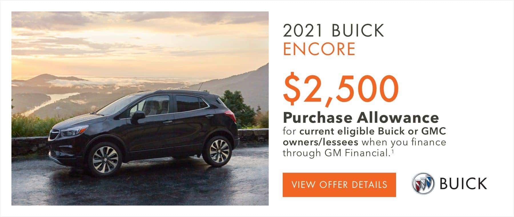 $2,500 Purchase Allowance for current eligible Buick or GMC owners/lessees when you finance through GM Financial.1