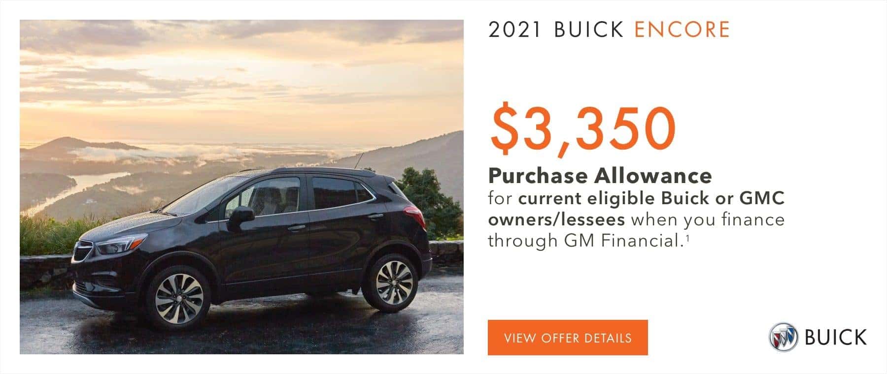 $3,350 Purchase Allowance on most models for current eligible Buick or GMC owners/lessees when you finance through GM Financial.1
