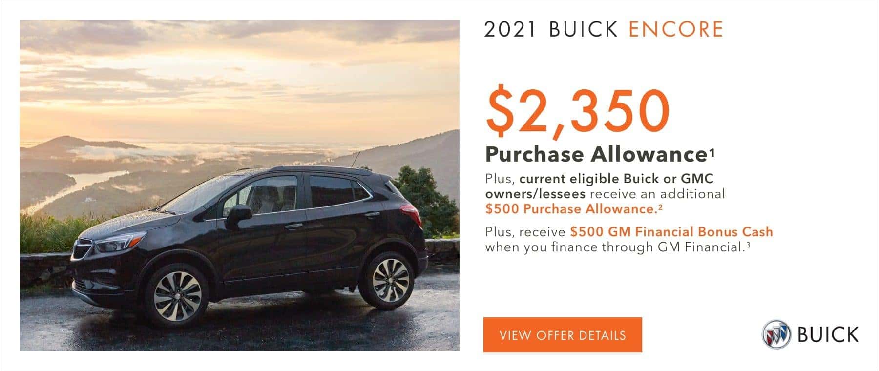 $2,350 Purchase Allowance on most models.1 Plus, current eligible Buick or GMC owners/lessees receive an additional $500 Purchase Allowance on most models.2 Plus, receive $500 GM Financial Bonus Cash when you finance through GM Financial on most models.3
