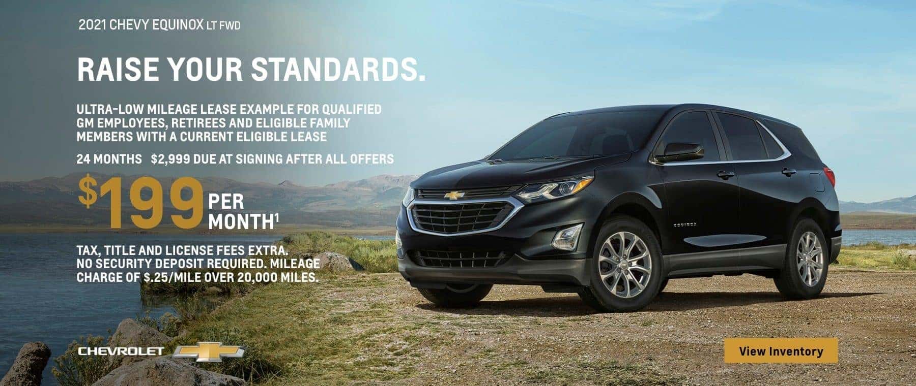 2021 Chevy Equinox LT FWD. Raise your standards. Ultra-low mileage lease example for qualified GM employees, retirees, and eligible family members with a current eligible lease. $199 per month. 24 months. $2,299 due at signing after all offers. Take, title and license fees extra. No security deposit required. Mileage charge of $.25/mile over 20,000.