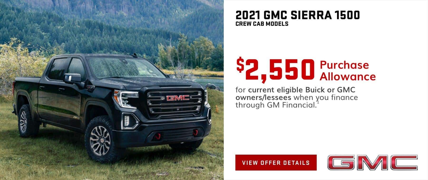 $2,550 Purchase Allowance for current eligible Buick or GMC owners/lessees when you finance through GM Financial.1