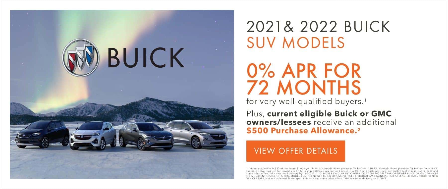 0% APR for 72 months for very well-qualified buyers.1 Plus, current eligible Buick or GMC owners/lessees receive an additional $500 Purchase Allowance.2