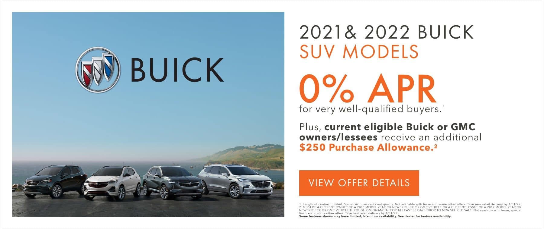 0% APR for very well-qualified buyers.1 Plus, current eligible Buick or GMC owners/lessees receive an additional $250 Purchase Allowance.2