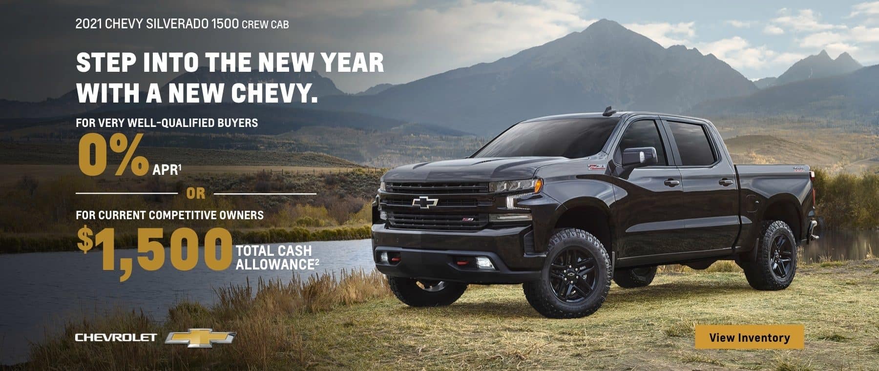 2021 Chevy Silverado 1500 Crew Cab. Step into the new year with a new Chevy. For very well-qualified buyers 0% APR. Or, for current competitive owners $1,500 total cash allowance.