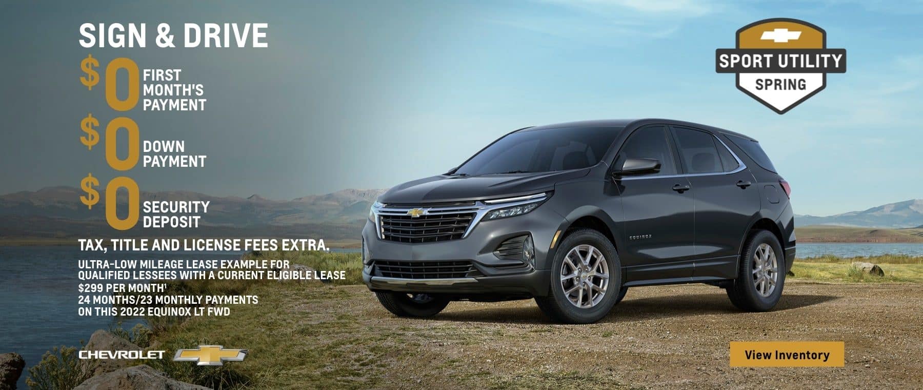 2022 Chevy Equinox LT FWD. Sign & Drive. $0 first month's payment. $0 down payment. $0 security deposit. Tax, title and license fees extra. Ultra-low mileage lease example for qualified lessees with a current eligible lease. $299 per month. 24 months/23 monthly payments on this Equinox LT FWD.