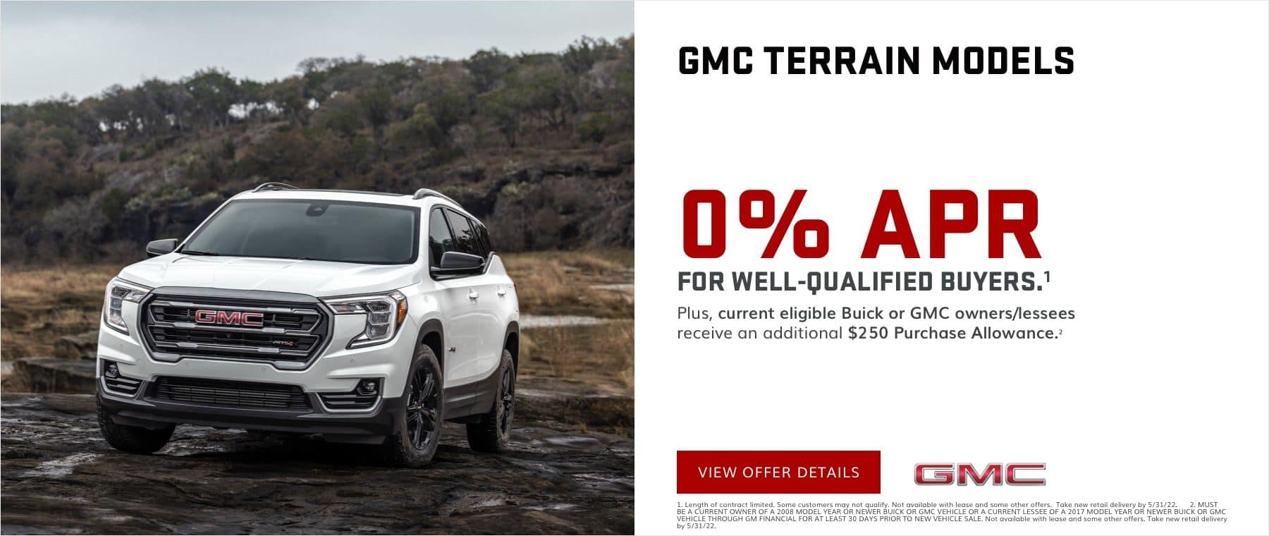 0% APR for well-qualified buyers.1 Plus, current eligible Buick or GMC owners/lessees receive an additional $250 Purchase Allowance.2