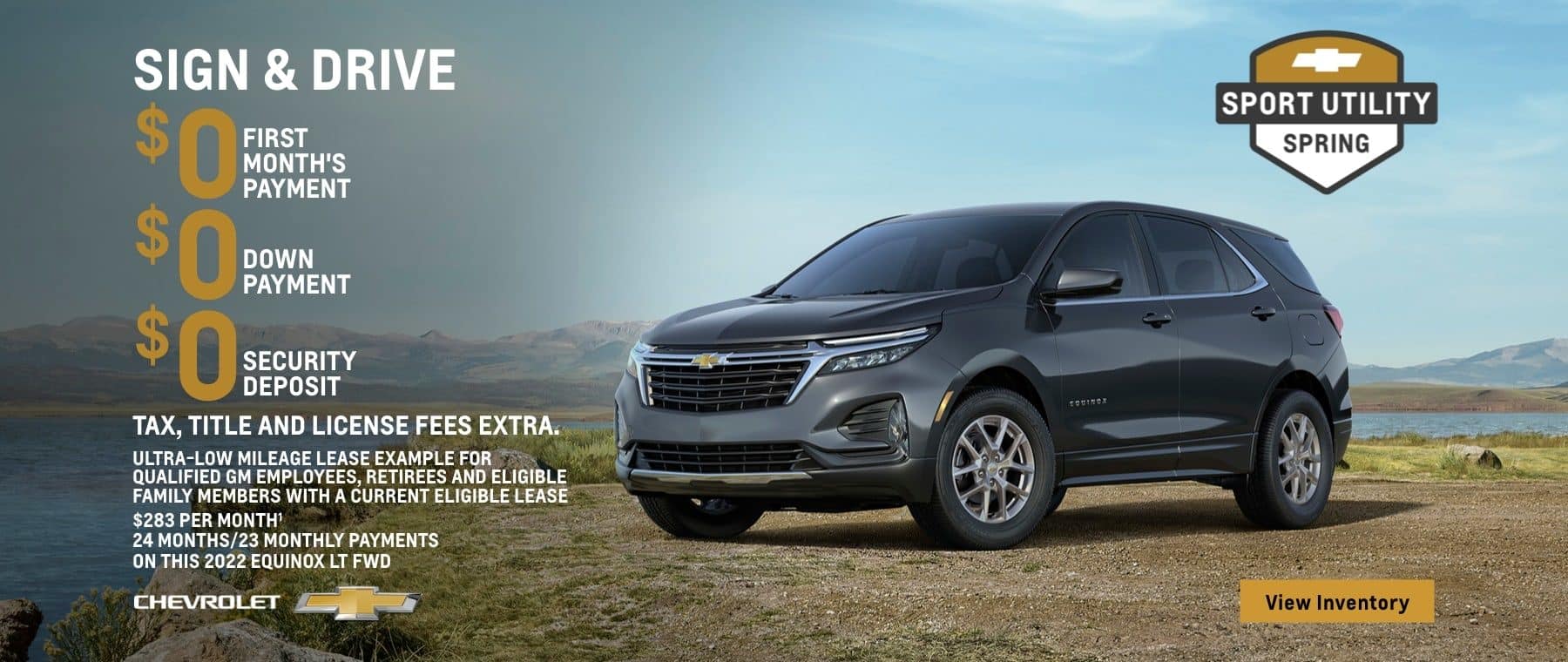 2022 Chevy Equinox LT FWD. Life is better in a Chevy Equinox. Ultra-low mileage lease example for qualified GM employees, retirees and eligible family members with a current eligible lease. 24 months/23 monthly payments. $283 per month. $0 First month's payment. $0 down payment. $0 security deposit. Tax, title and license fees extra. No security deposit required. Mileage charge of $0.25/mile over 20,000 miles.