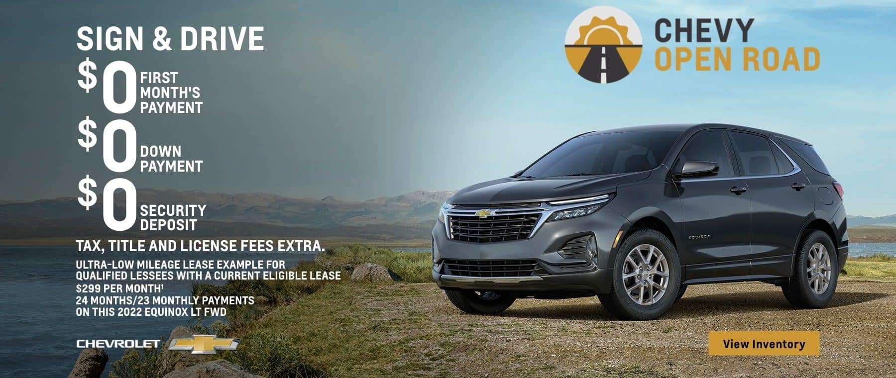 2022 Chevy Equinox LT FWD. Sign & Drive. $0 first month's payment. $0 down payment. $0 security deposit. Tax, title and license fees extra. Ultra-low mileage lease example for qualified lessees with a current eligible lease. $299 per month. 24 months/23 monthly payments on this Equinox LT FWD.