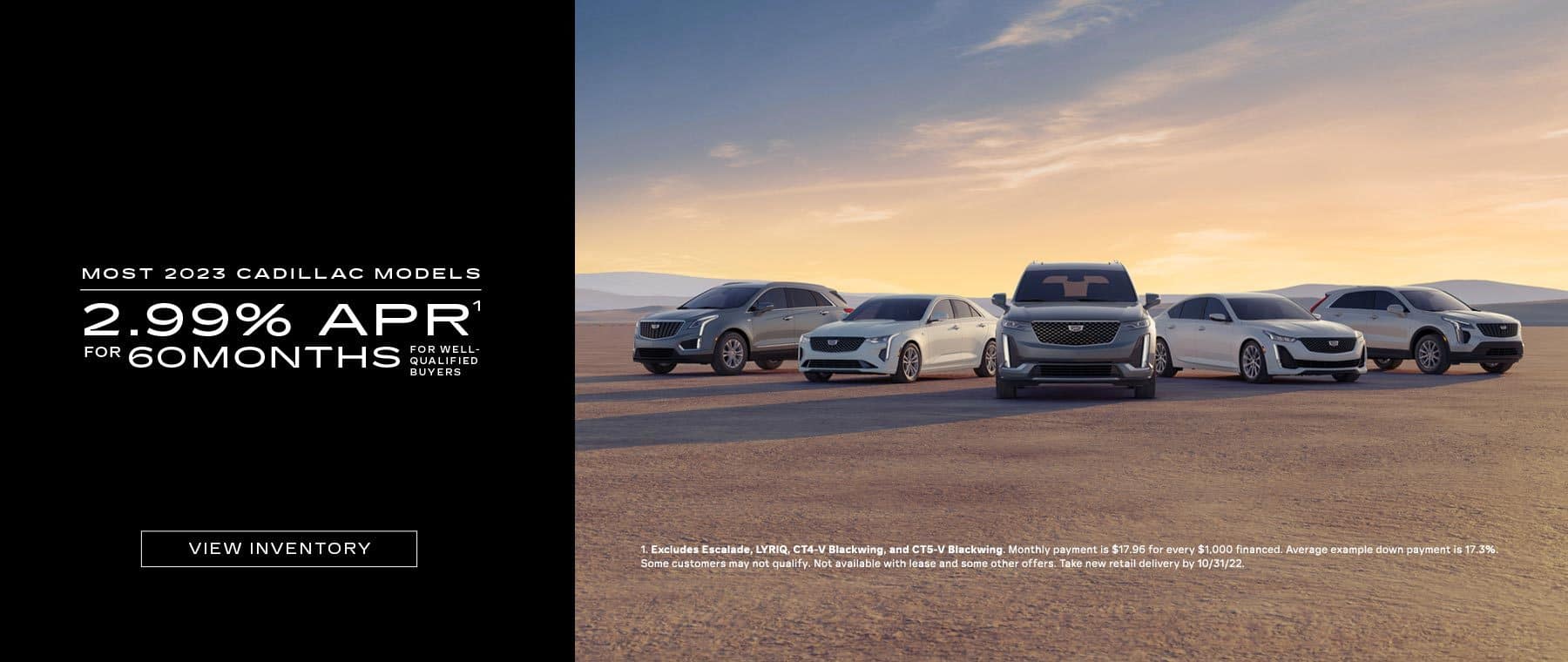 MOST 2023 CADILLAC MODELS. 2.99% APR for 60 months for well-qualified buyers.