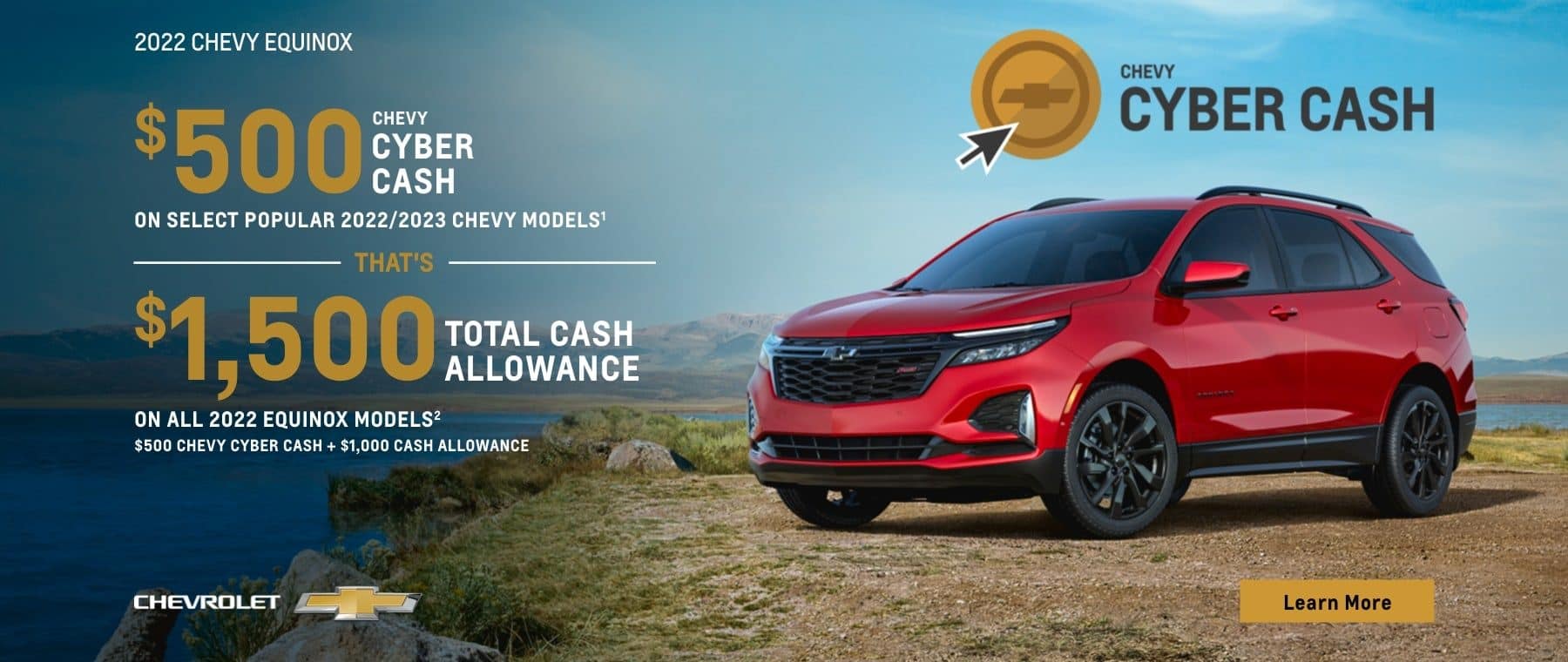 $500 Chevy Cyber Cash on select popular 2022/2023 Chevy models. That's $1,500 total cash allowance on all 2022 Equinox models. $500 Chevy Cyber Cash + $1,000 Cash Allowance.