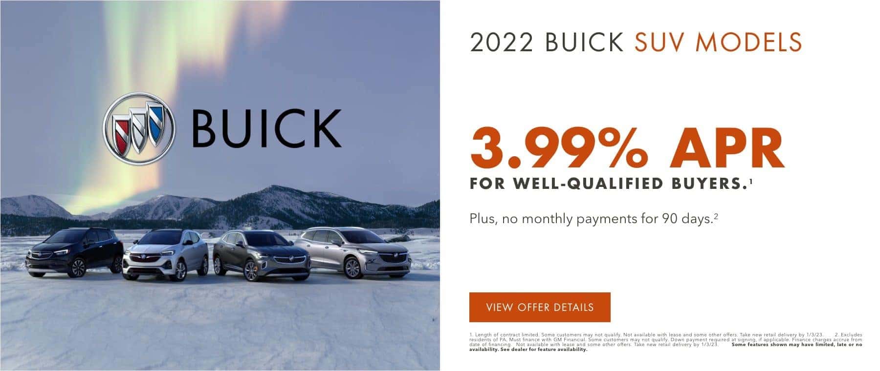 3.99% APR for 72 months for well-qualified buyers.1 PLUS, NO MONTHLY PAYMENTS UNTIL 2023. 2