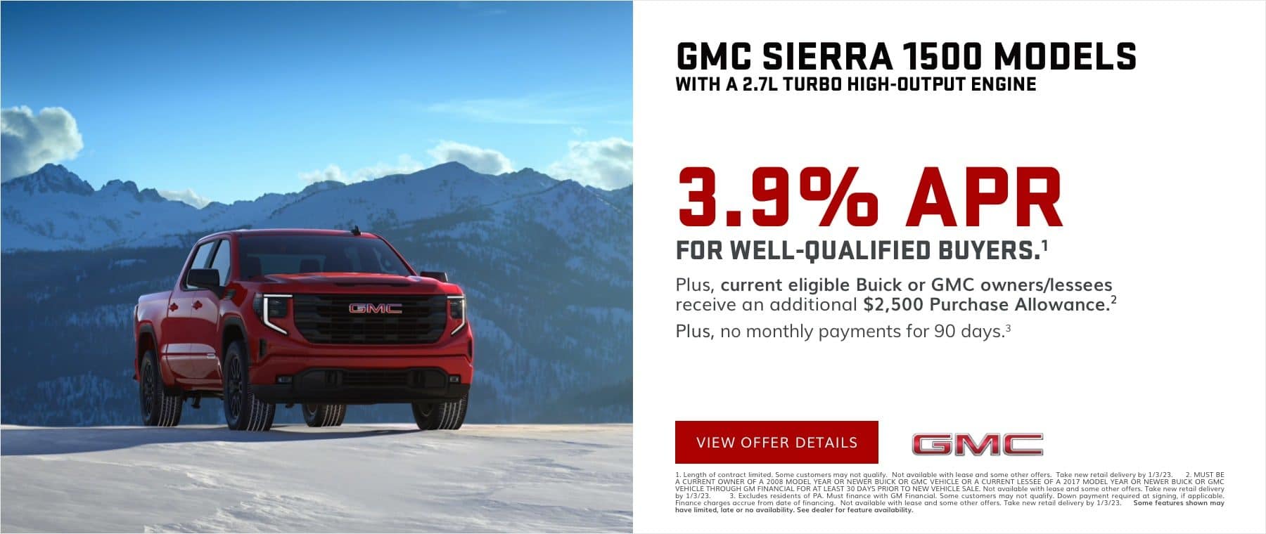 3.9% APR for 72 months for well-qualified buyers.1 Plus, current eligible Buick or GMC owners/lessees receive an additional $2,500 Purchase Allowance.2 PLUS, NO MONTHLY PAYMENTS UNTIL 2023. 3