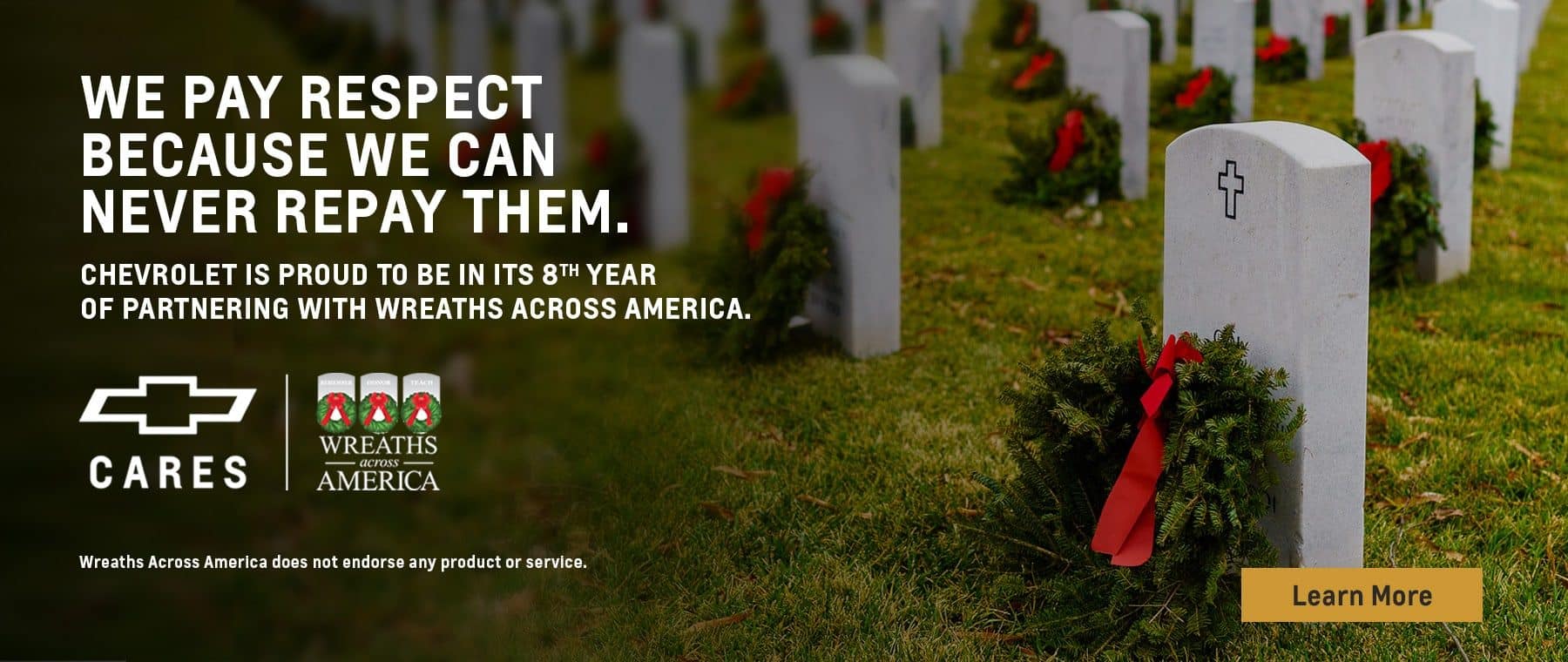 We pay respect because we can never repay them. Chevrolet is proud to be in its 8th year of partnering with Wreaths Across America.