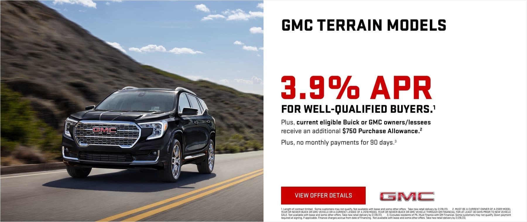 3.9% APR for well-qualified buyers.1 Plus, current eligible Buick or GMC owners/lessees receive an additional $750 Purchase Allowance.2 PLUS, NO MONTHLY PAYMENTS FOR 90 DAYS. 3