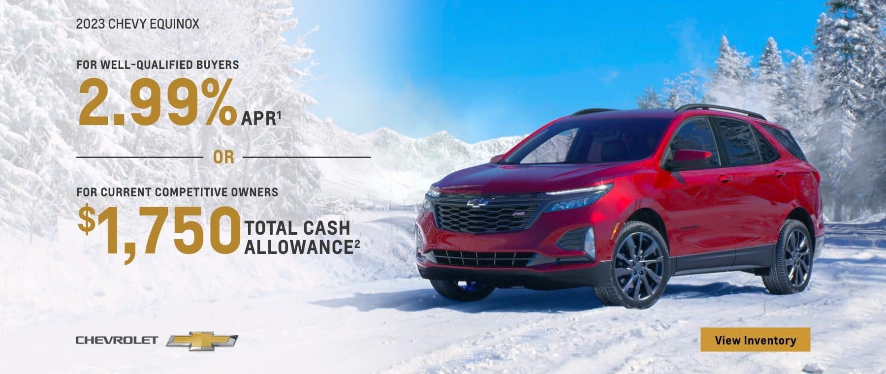 2023 Chevy Equinox. For well-qualified buyers 2.99% APR. Or, For current competitive owners $1,750 total cash allowance.