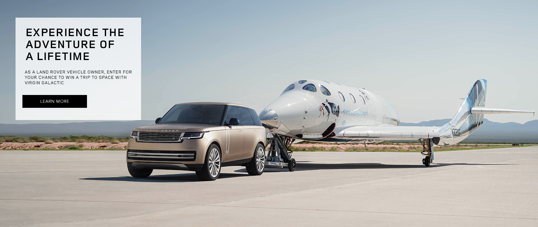 Land Rover Virgin Galactic - Experience the Adventure of a lifetimeAs a land rover vehicle owner, enter for your chance to win a trip to space with Virgin Galactic. New 2023 Range Rover in color gold pulling a jet