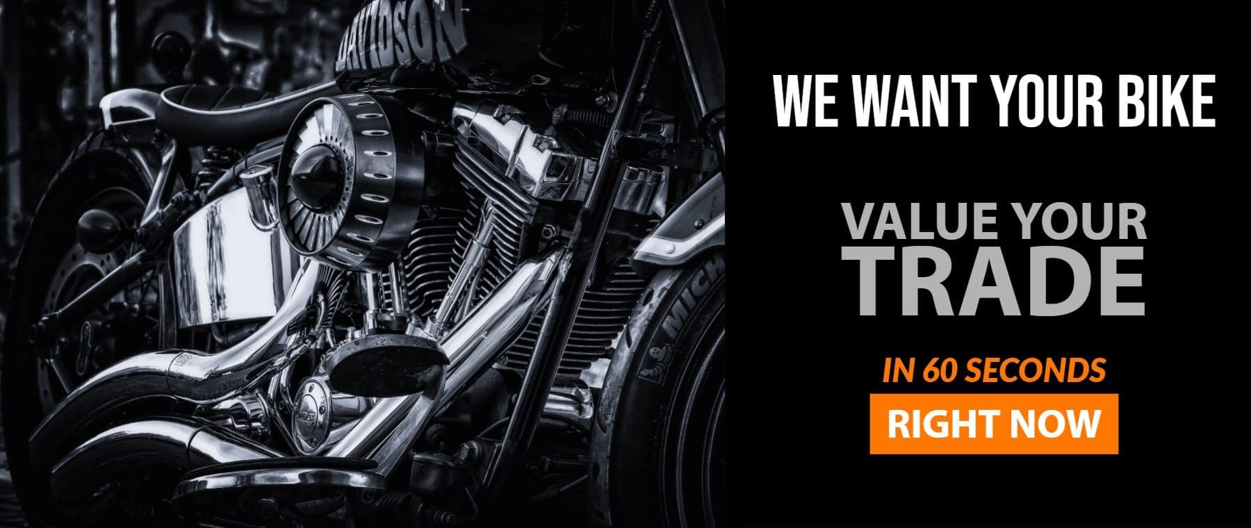 We want your bike. Value Your Trade in 60 Seconds!