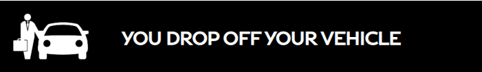 You drop off your vehicle