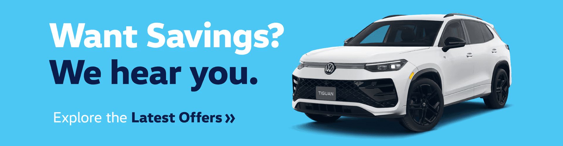 Want Savings? We Hear you.