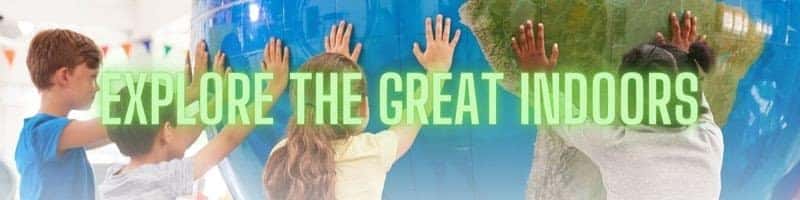 explore the great indoors