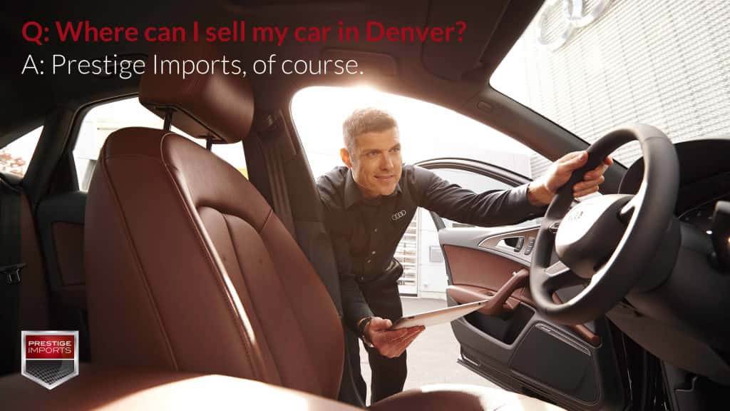 Q: Where can I sell my car in Denver? A: Prestige Imports, of course.