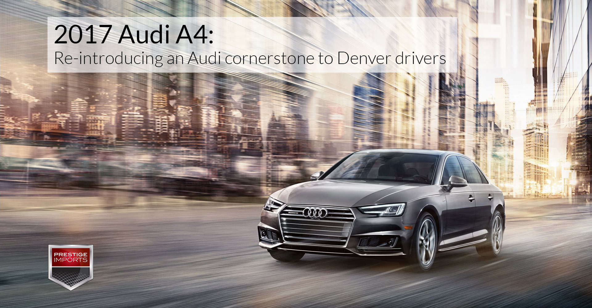 Photo of the all-new 2017 Audi A4 driving on a city street. Used to illustrate the article "2017 Audi A4 - Re-introducing an Audi cornerstone to Denver drivers".