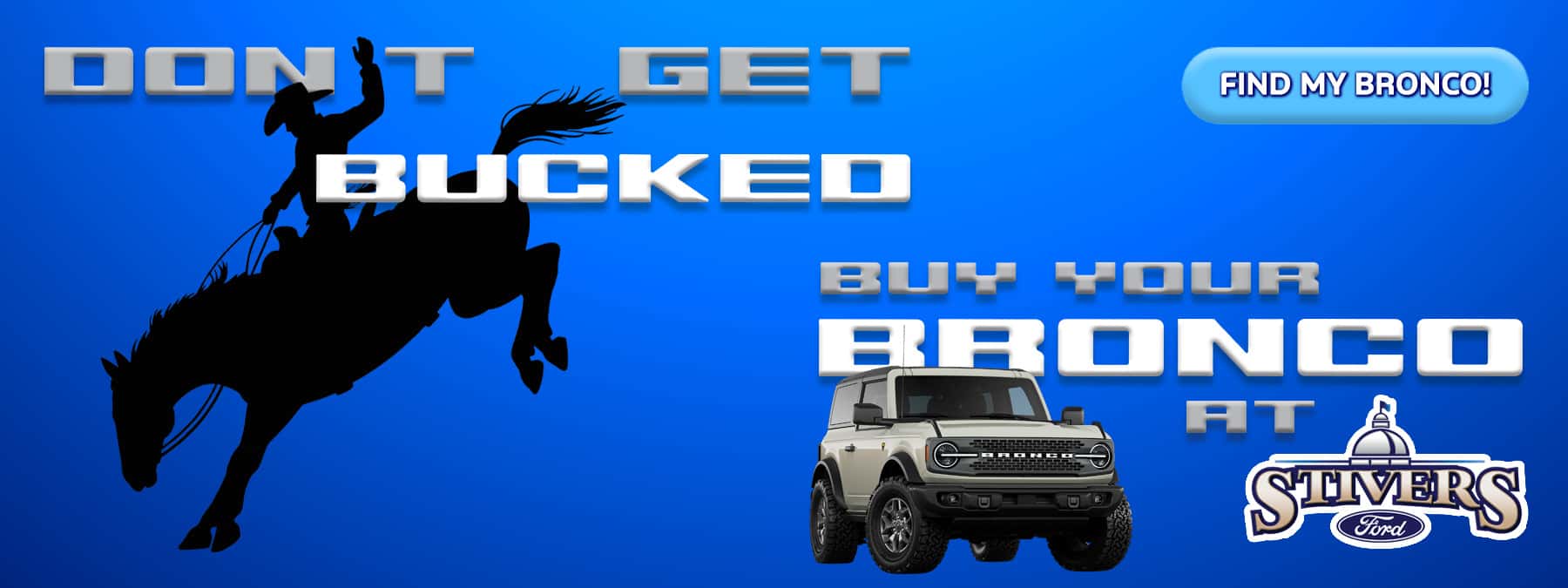 DON'T GET BUCKED. Find the best deals on Broncos only at Stivers Ford of Montgomery