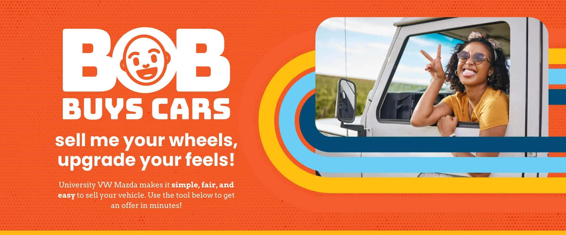 Bob Buys Cars - sell me your wheels, upgrade your feels University VW Mazda makes it simpler, fair, and easy to sell your vehicle.  Use the tool below to get an offer in minutes